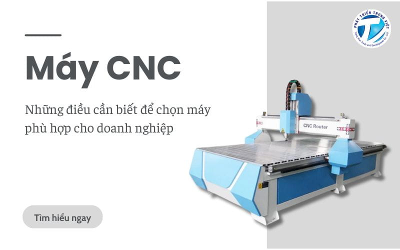 Máy CNC – Những điều cần biết để chọn máy phù hợp cho doanh nghiệp